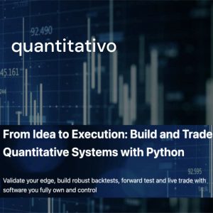 Quantitativo – From Idea to Execution Build and Trade Quantitative Systems with Python